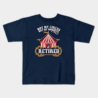 Vintage I Am Retired Not My Circus Not My Monkeys Kids T-Shirt